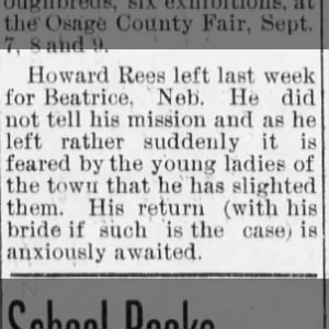 Howard Rees left suddenly for Beatrice, Neb. last week -- mission unknown.