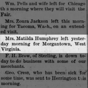 Mrs. Matilda Humphrey left yesterday morning for Morgantown, WV